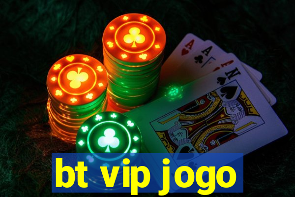 bt vip jogo